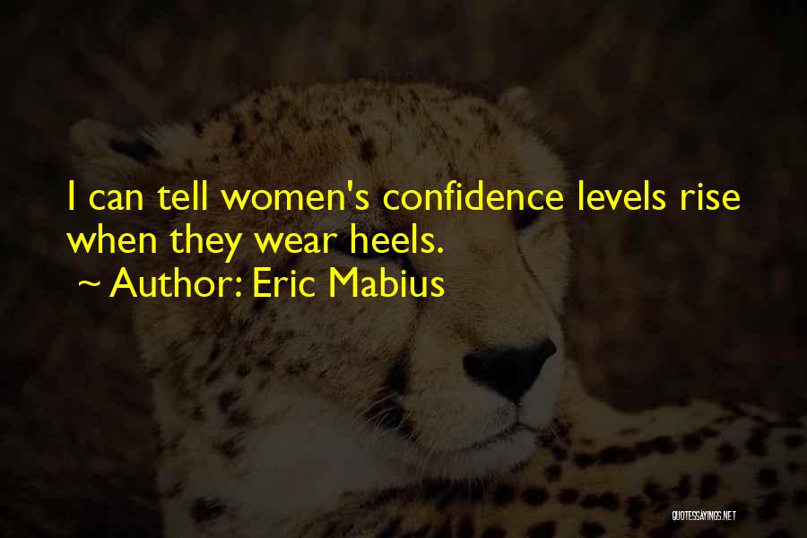 Eric Mabius Quotes: I Can Tell Women's Confidence Levels Rise When They Wear Heels.