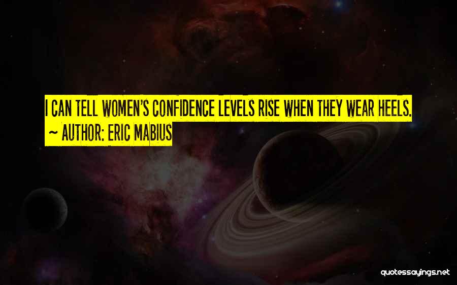 Eric Mabius Quotes: I Can Tell Women's Confidence Levels Rise When They Wear Heels.