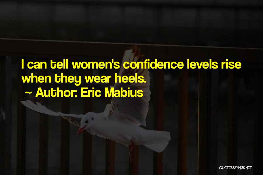 Eric Mabius Quotes: I Can Tell Women's Confidence Levels Rise When They Wear Heels.