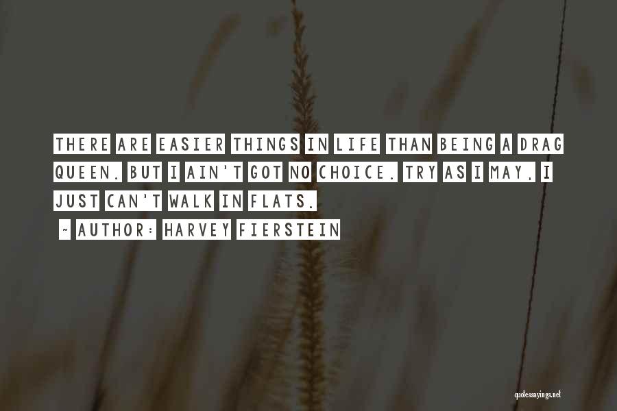 Harvey Fierstein Quotes: There Are Easier Things In Life Than Being A Drag Queen. But I Ain't Got No Choice. Try As I