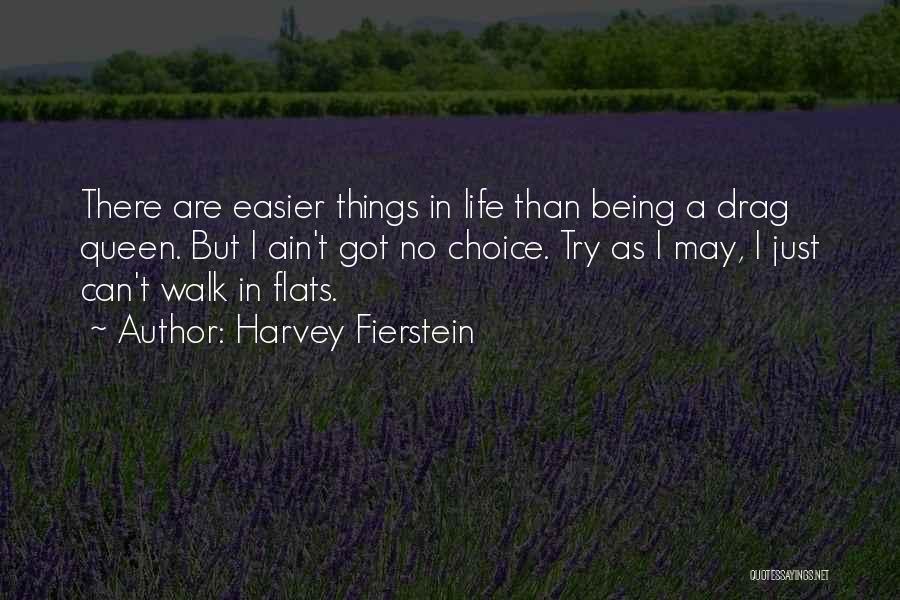 Harvey Fierstein Quotes: There Are Easier Things In Life Than Being A Drag Queen. But I Ain't Got No Choice. Try As I