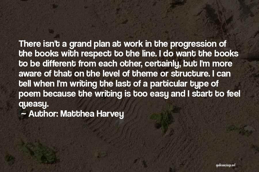 Matthea Harvey Quotes: There Isn't A Grand Plan At Work In The Progression Of The Books With Respect To The Line. I Do