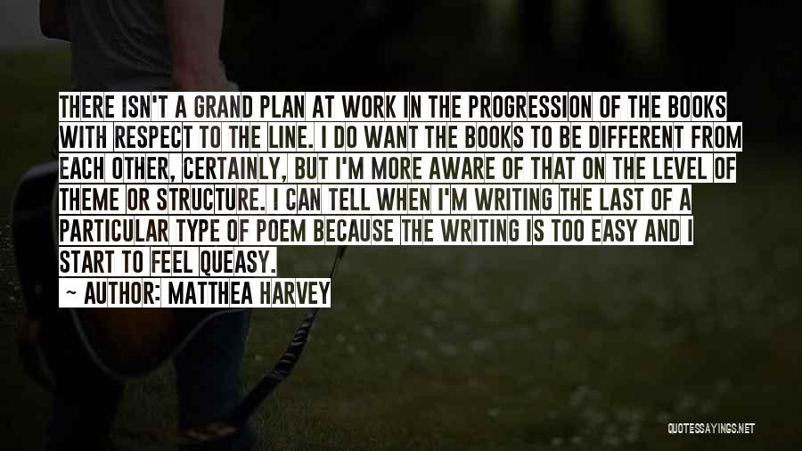 Matthea Harvey Quotes: There Isn't A Grand Plan At Work In The Progression Of The Books With Respect To The Line. I Do