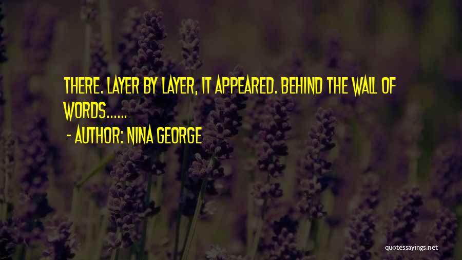 Nina George Quotes: There. Layer By Layer, It Appeared. Behind The Wall Of Words......