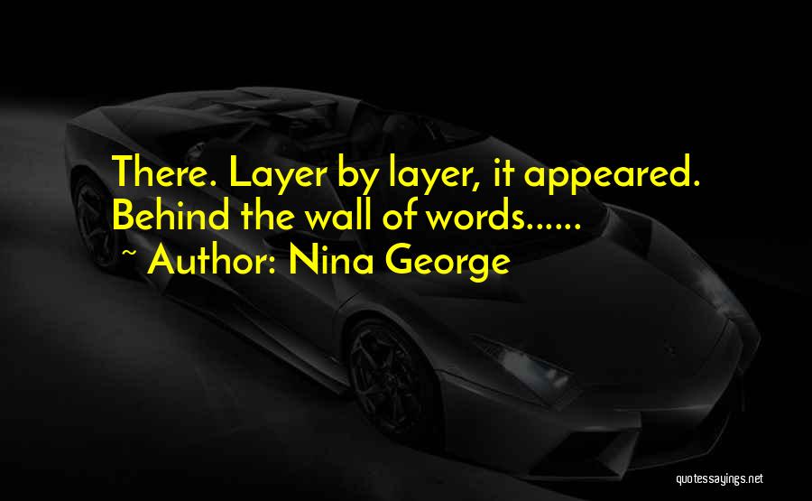 Nina George Quotes: There. Layer By Layer, It Appeared. Behind The Wall Of Words......