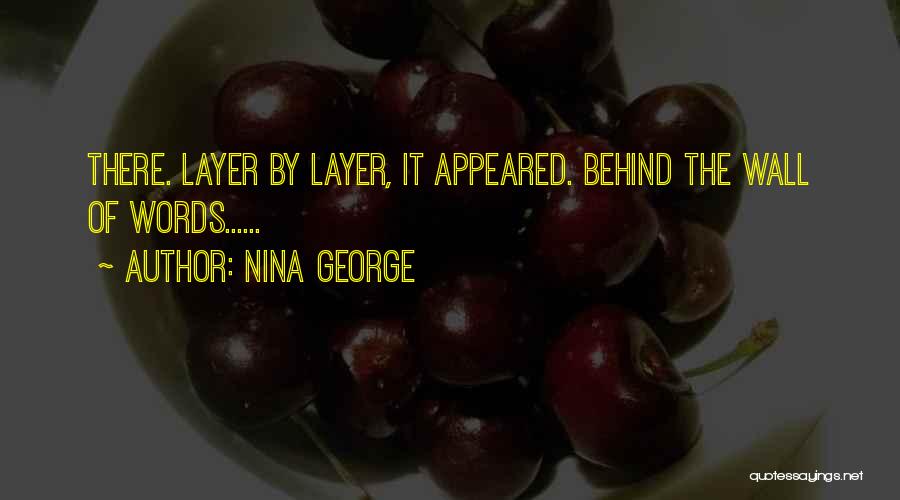 Nina George Quotes: There. Layer By Layer, It Appeared. Behind The Wall Of Words......