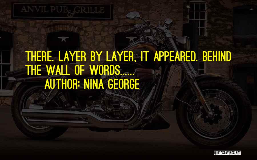 Nina George Quotes: There. Layer By Layer, It Appeared. Behind The Wall Of Words......