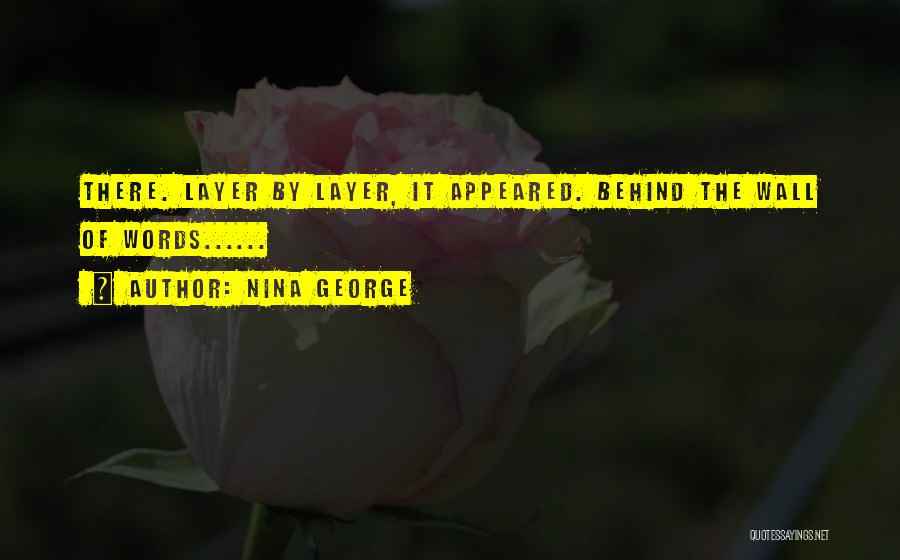 Nina George Quotes: There. Layer By Layer, It Appeared. Behind The Wall Of Words......