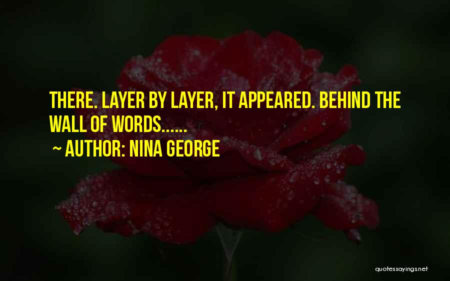 Nina George Quotes: There. Layer By Layer, It Appeared. Behind The Wall Of Words......