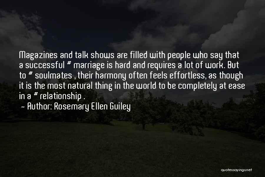 Rosemary Ellen Guiley Quotes: Magazines And Talk Shows Are Filled With People Who Say That A Successful # Marriage Is Hard And Requires A