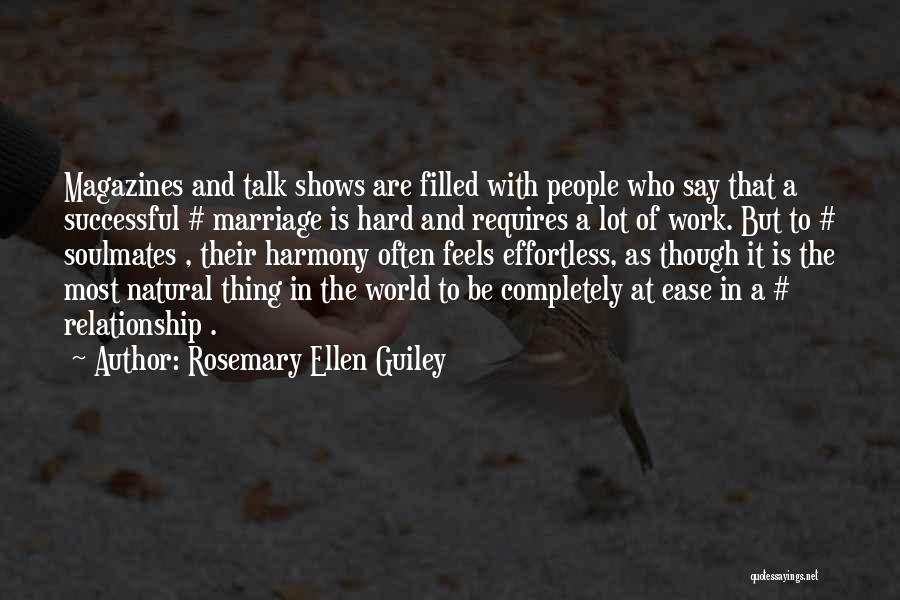 Rosemary Ellen Guiley Quotes: Magazines And Talk Shows Are Filled With People Who Say That A Successful # Marriage Is Hard And Requires A