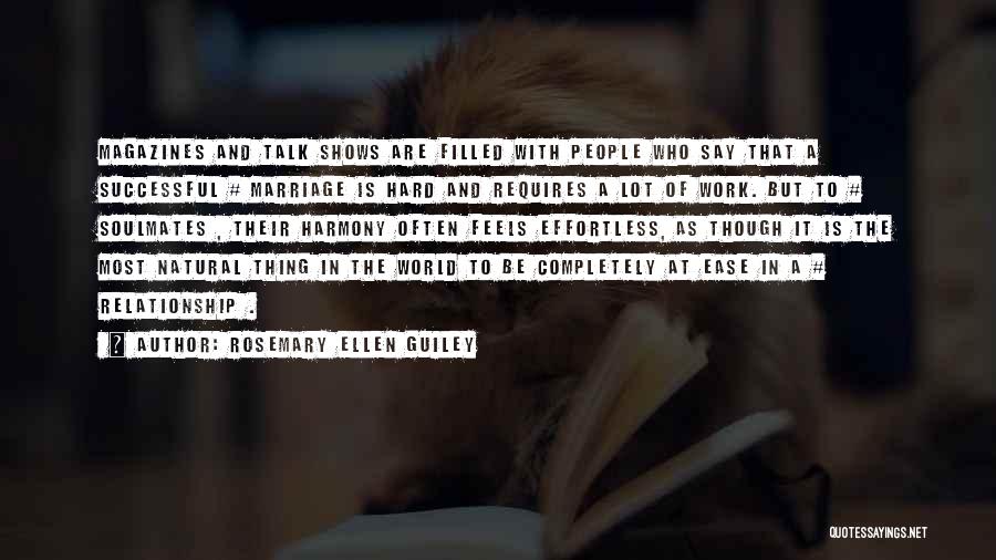 Rosemary Ellen Guiley Quotes: Magazines And Talk Shows Are Filled With People Who Say That A Successful # Marriage Is Hard And Requires A