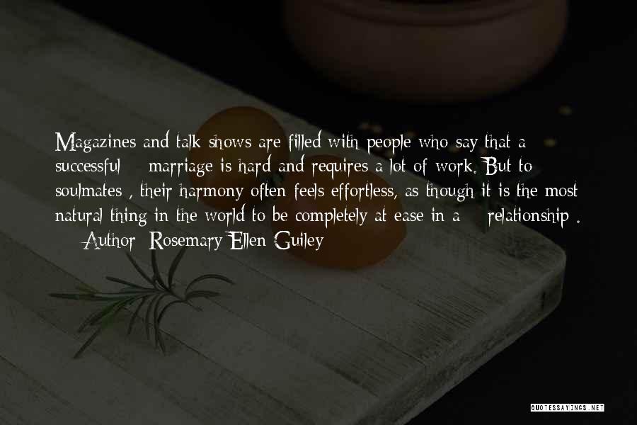 Rosemary Ellen Guiley Quotes: Magazines And Talk Shows Are Filled With People Who Say That A Successful # Marriage Is Hard And Requires A