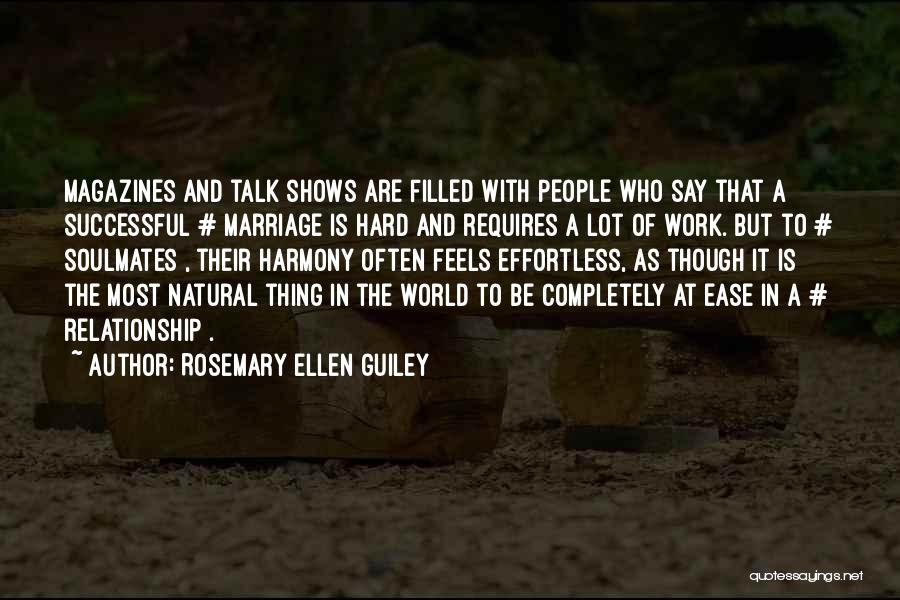 Rosemary Ellen Guiley Quotes: Magazines And Talk Shows Are Filled With People Who Say That A Successful # Marriage Is Hard And Requires A