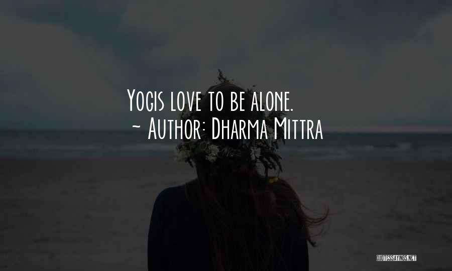 Dharma Mittra Quotes: Yogis Love To Be Alone.