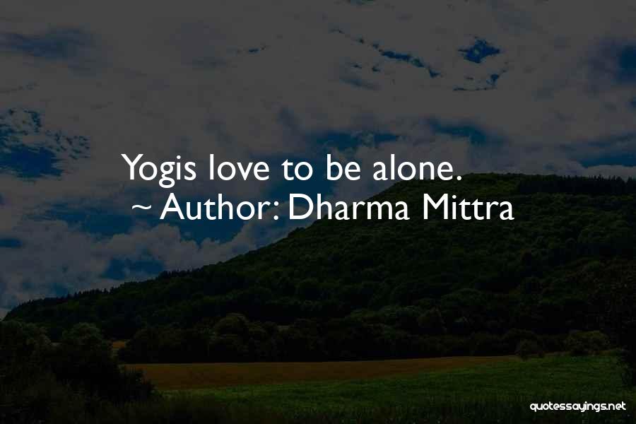 Dharma Mittra Quotes: Yogis Love To Be Alone.
