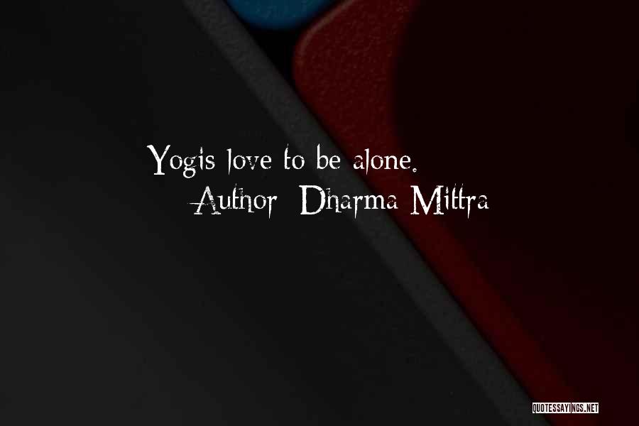 Dharma Mittra Quotes: Yogis Love To Be Alone.