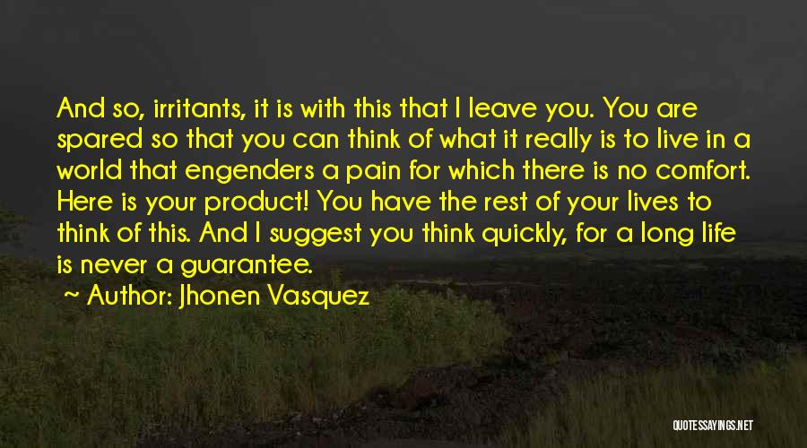 Jhonen Vasquez Quotes: And So, Irritants, It Is With This That I Leave You. You Are Spared So That You Can Think Of