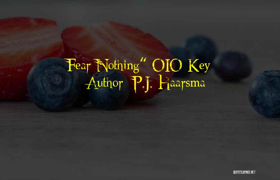 P.J. Haarsma Quotes: Fear Nothing Oio Key