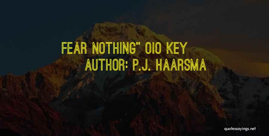 P.J. Haarsma Quotes: Fear Nothing Oio Key
