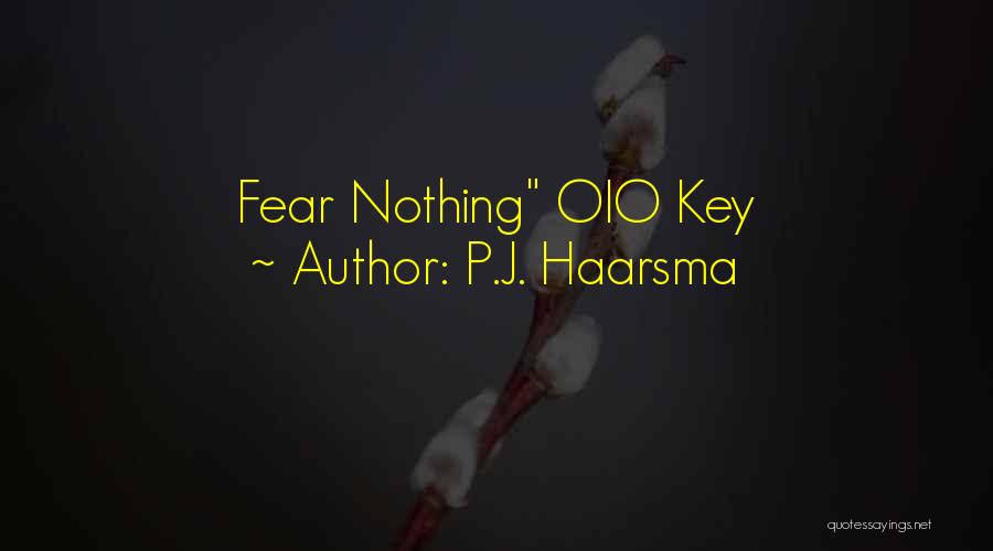 P.J. Haarsma Quotes: Fear Nothing Oio Key