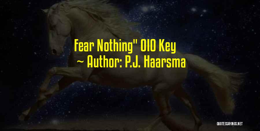 P.J. Haarsma Quotes: Fear Nothing Oio Key