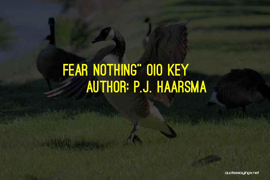 P.J. Haarsma Quotes: Fear Nothing Oio Key