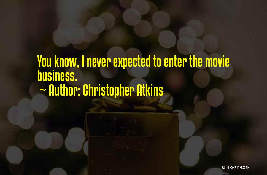 Christopher Atkins Quotes: You Know, I Never Expected To Enter The Movie Business.