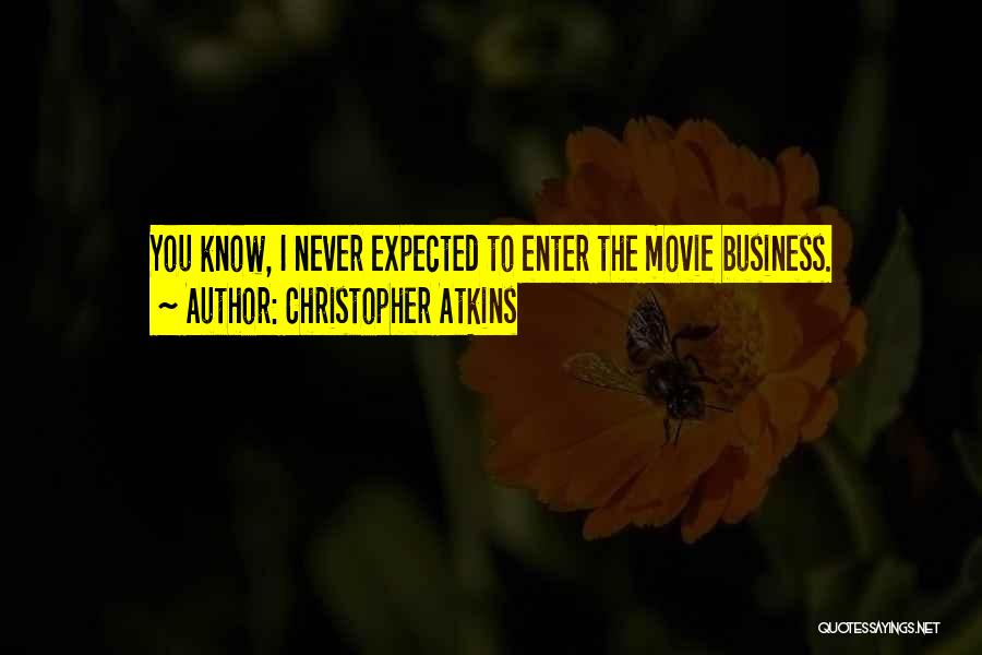 Christopher Atkins Quotes: You Know, I Never Expected To Enter The Movie Business.