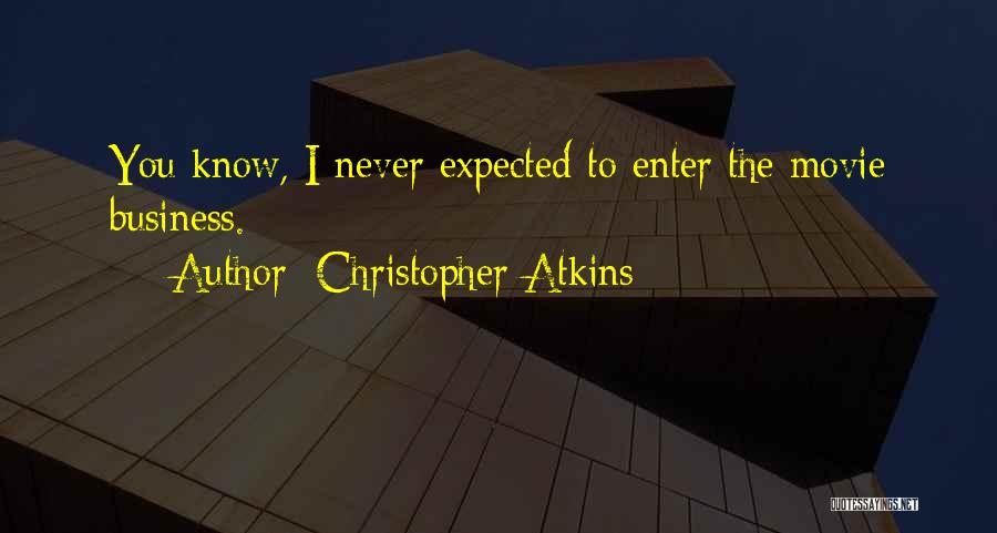 Christopher Atkins Quotes: You Know, I Never Expected To Enter The Movie Business.