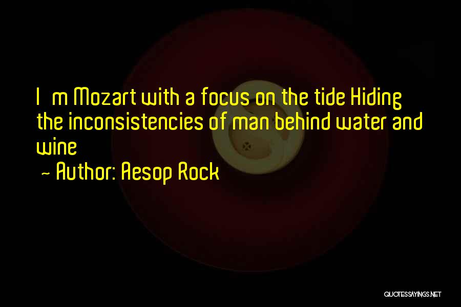 Aesop Rock Quotes: I'm Mozart With A Focus On The Tide Hiding The Inconsistencies Of Man Behind Water And Wine