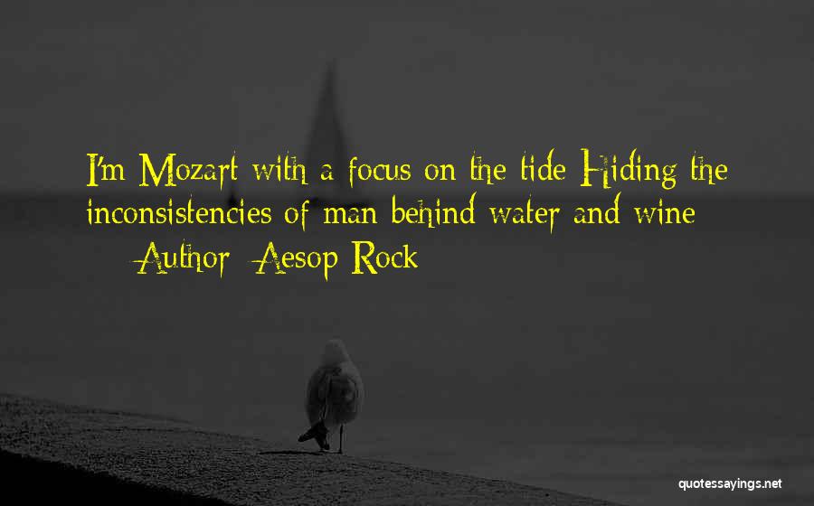 Aesop Rock Quotes: I'm Mozart With A Focus On The Tide Hiding The Inconsistencies Of Man Behind Water And Wine