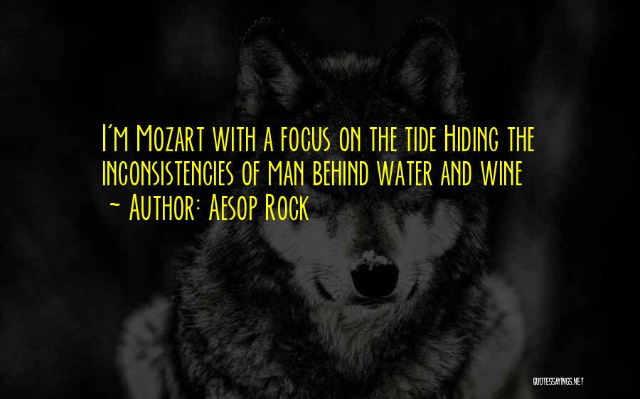 Aesop Rock Quotes: I'm Mozart With A Focus On The Tide Hiding The Inconsistencies Of Man Behind Water And Wine