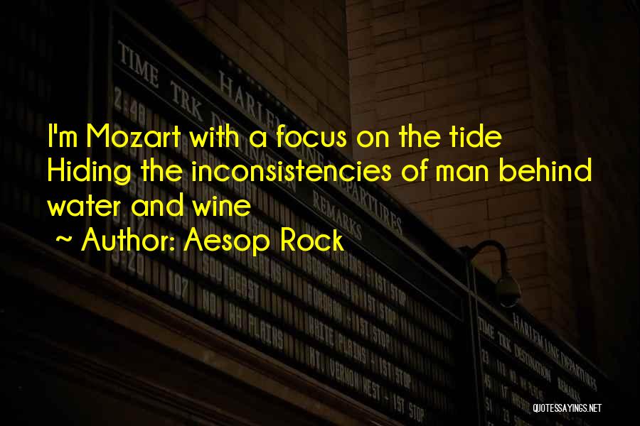 Aesop Rock Quotes: I'm Mozart With A Focus On The Tide Hiding The Inconsistencies Of Man Behind Water And Wine