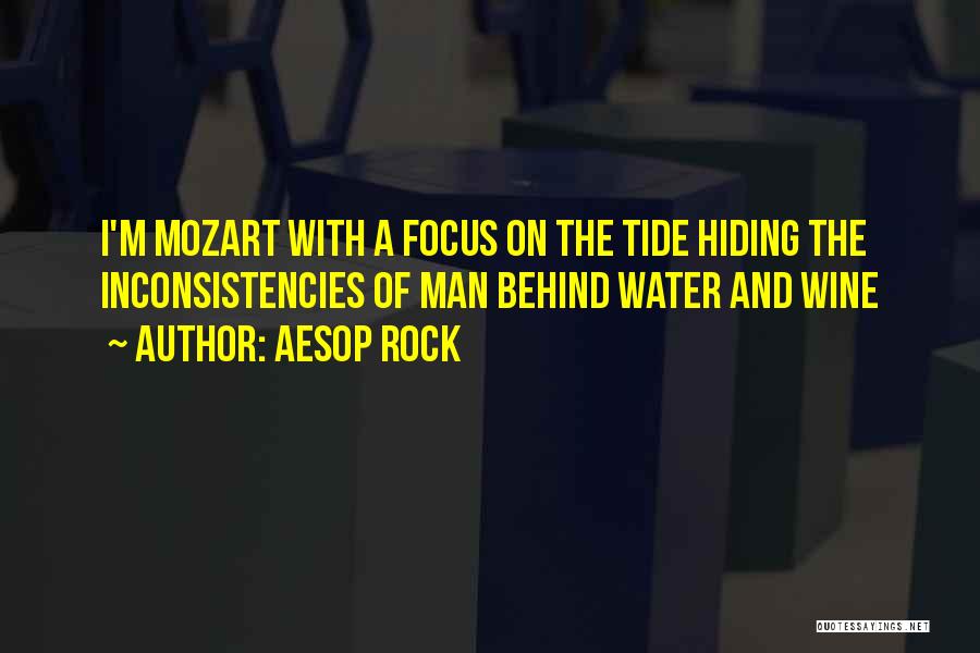 Aesop Rock Quotes: I'm Mozart With A Focus On The Tide Hiding The Inconsistencies Of Man Behind Water And Wine