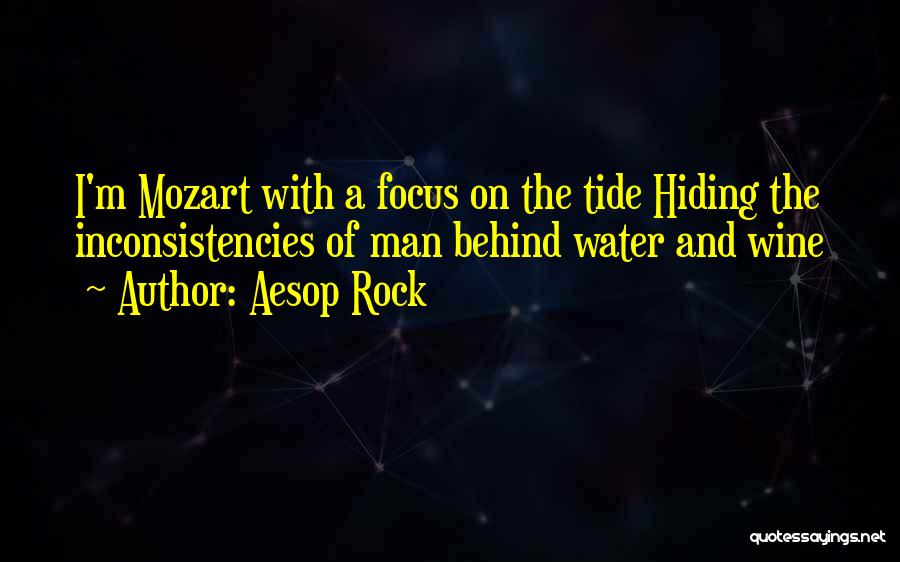 Aesop Rock Quotes: I'm Mozart With A Focus On The Tide Hiding The Inconsistencies Of Man Behind Water And Wine