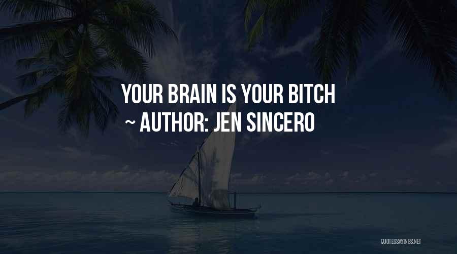 Jen Sincero Quotes: Your Brain Is Your Bitch