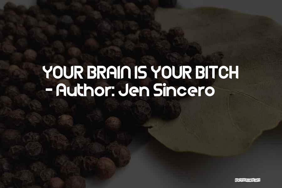 Jen Sincero Quotes: Your Brain Is Your Bitch
