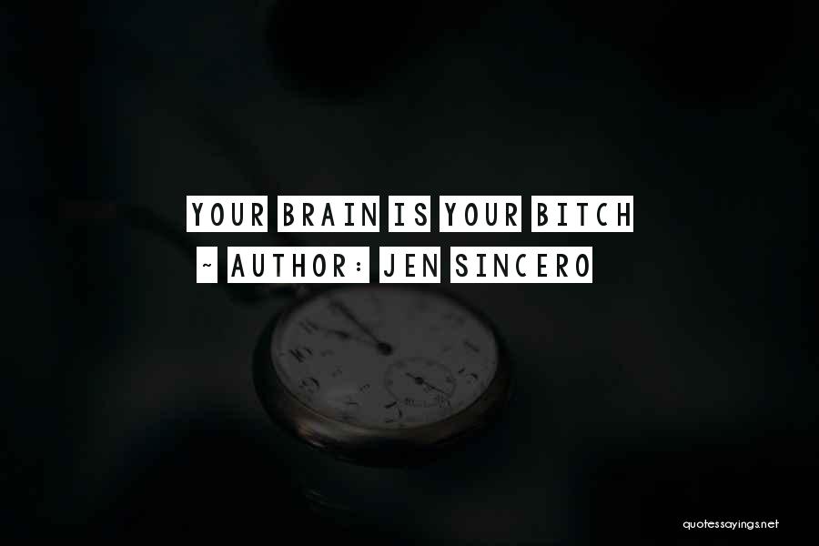 Jen Sincero Quotes: Your Brain Is Your Bitch