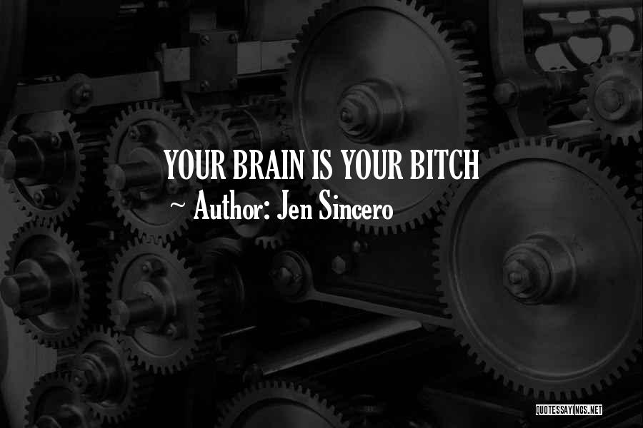 Jen Sincero Quotes: Your Brain Is Your Bitch