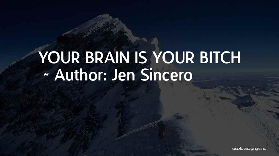 Jen Sincero Quotes: Your Brain Is Your Bitch