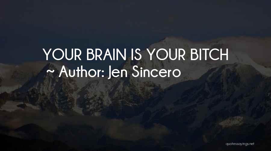 Jen Sincero Quotes: Your Brain Is Your Bitch