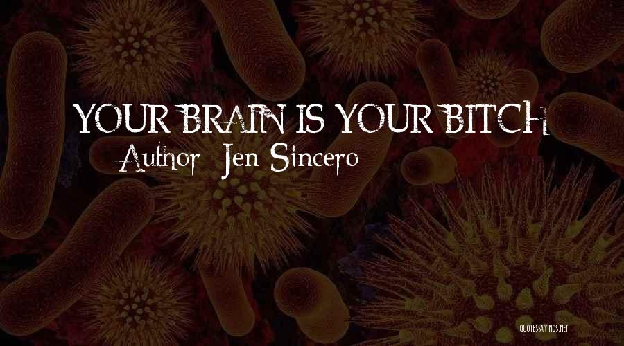 Jen Sincero Quotes: Your Brain Is Your Bitch