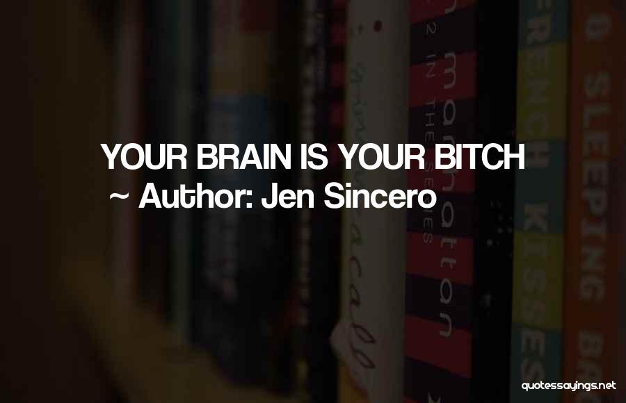 Jen Sincero Quotes: Your Brain Is Your Bitch