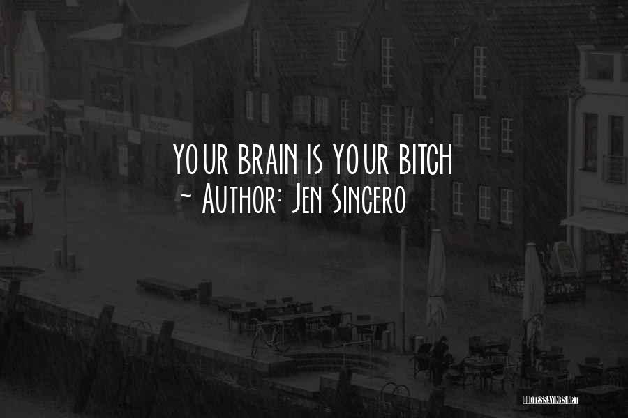 Jen Sincero Quotes: Your Brain Is Your Bitch
