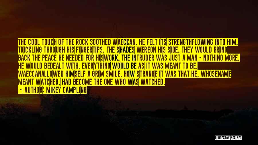 Mikey Campling Quotes: The Cool Touch Of The Rock Soothed Waeccan. He Felt Its Strengthflowing Into Him, Trickling Through His Fingertips. The Shades