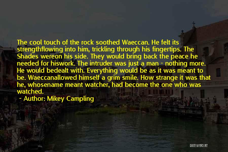 Mikey Campling Quotes: The Cool Touch Of The Rock Soothed Waeccan. He Felt Its Strengthflowing Into Him, Trickling Through His Fingertips. The Shades