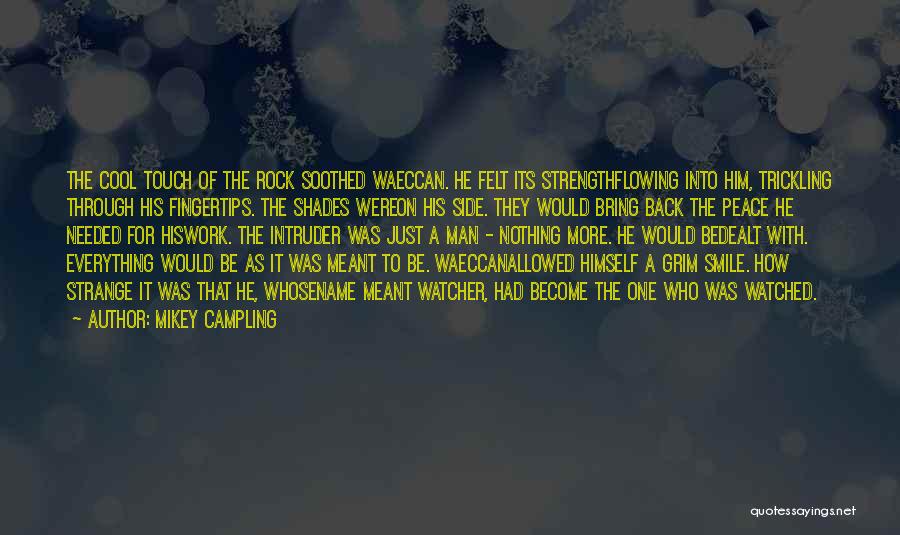 Mikey Campling Quotes: The Cool Touch Of The Rock Soothed Waeccan. He Felt Its Strengthflowing Into Him, Trickling Through His Fingertips. The Shades