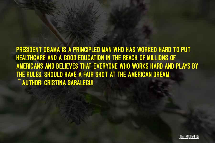 Cristina Saralegui Quotes: President Obama Is A Principled Man Who Has Worked Hard To Put Healthcare And A Good Education In The Reach