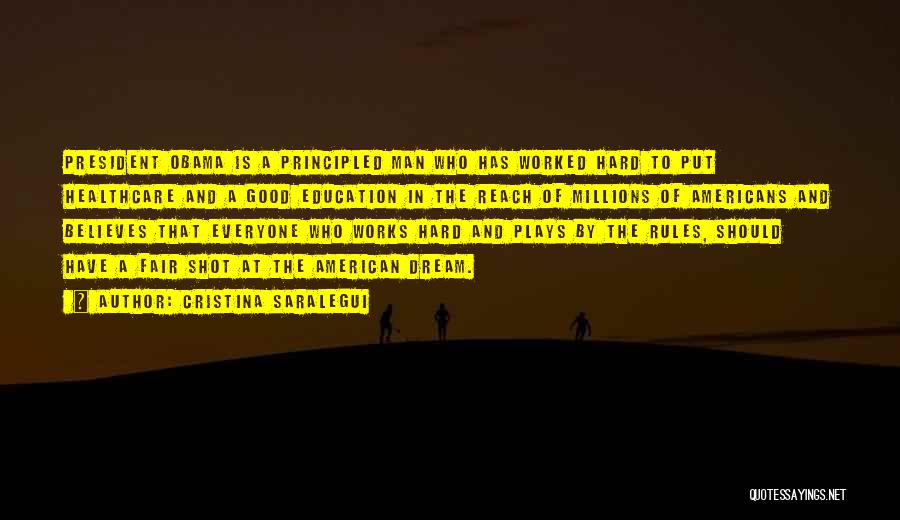 Cristina Saralegui Quotes: President Obama Is A Principled Man Who Has Worked Hard To Put Healthcare And A Good Education In The Reach